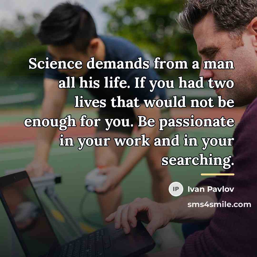 “Science demands from a man all his life. If you…” quote by Ivan Pavlov