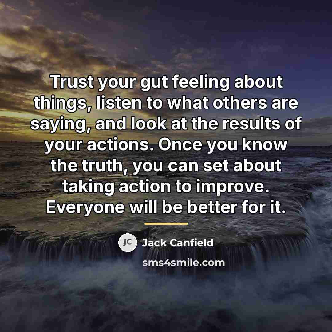 “Trust your gut feeling about things, listen to what others…” quote by Jack Canfield