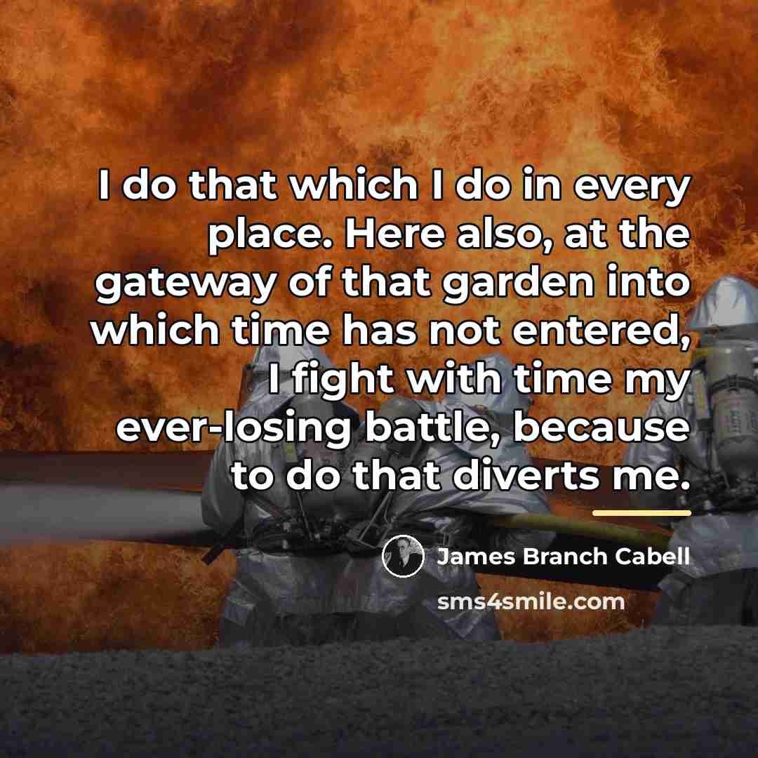 “I do that which I do in every place. Here…” quote by James Branch Cabell
