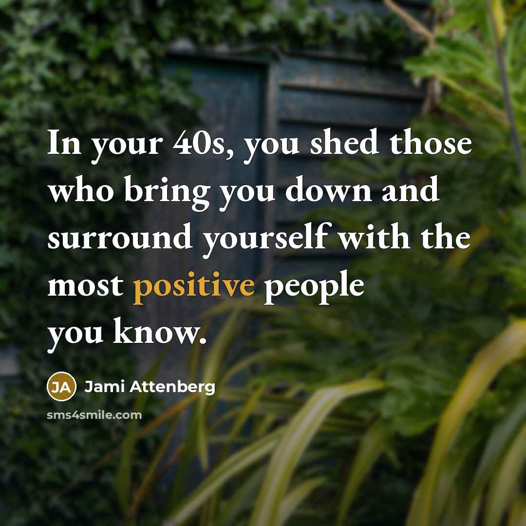 “In your 40s, you shed those who bring you down…” quote by Jami Attenberg