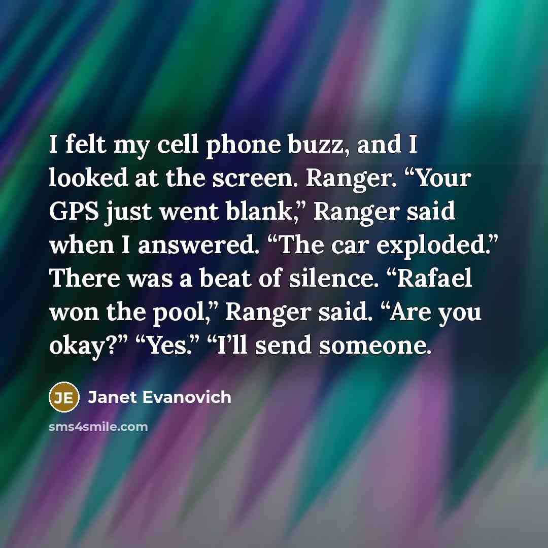 “I felt my cell phone buzz, and I looked at…” quote by Janet Evanovich