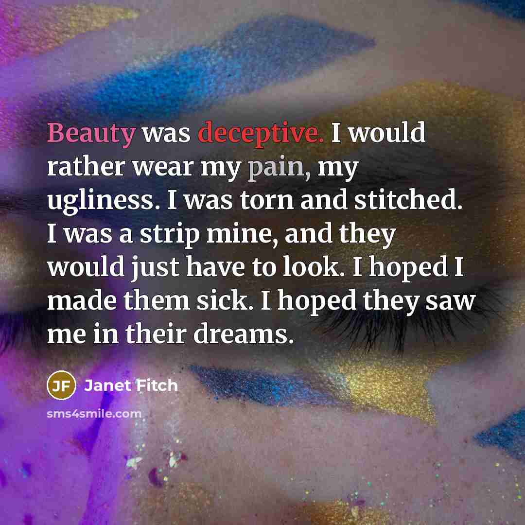 “Beauty was deceptive. I would rather wear my pain, my…” quote by Janet Fitch