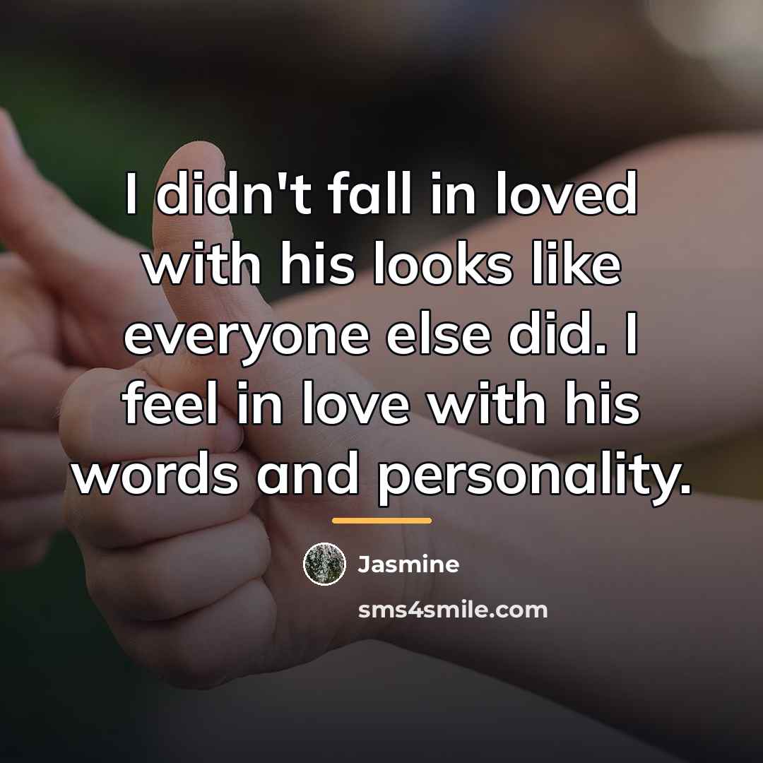 “I didn't fall in loved with his looks like everyone…” quote by Jasmine