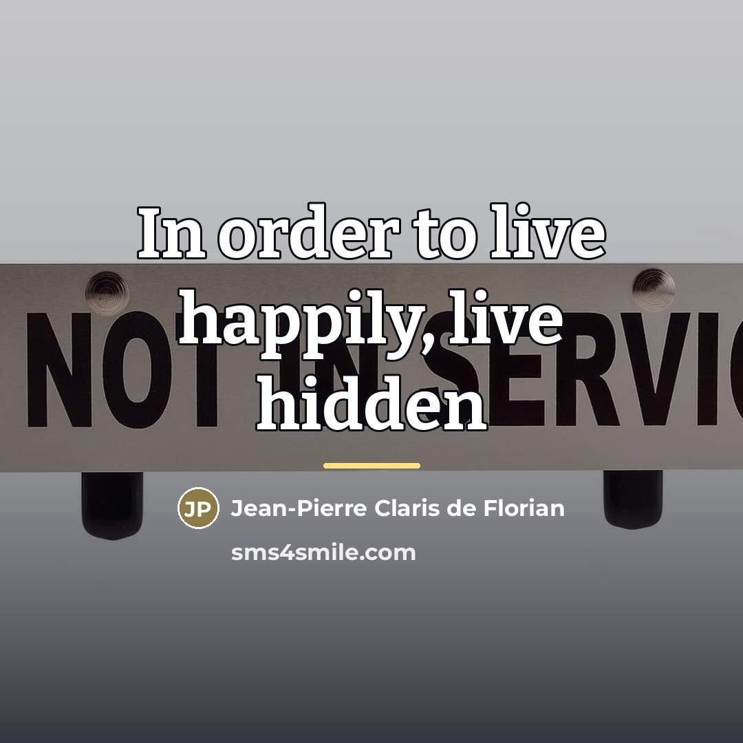 “In order to live happily, live hidden…” quote by Jean-Pierre Claris de Florian