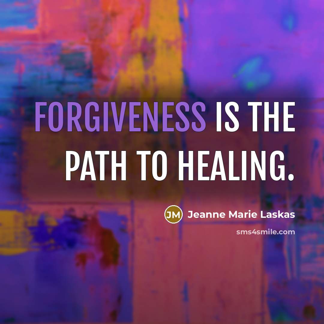 “Forgiveness is the path to healing.…” quote by Jeanne Marie Laskas