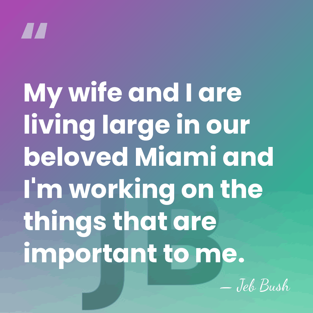 My wife and I are living large in our beloved Miami and&hellip; - Jeb Bush