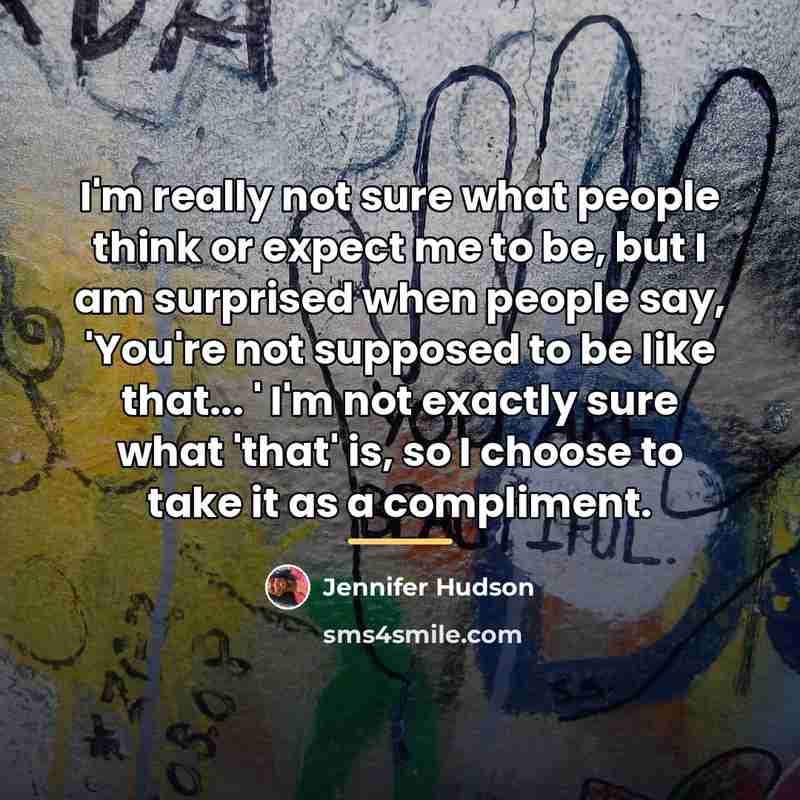 “I'm really not sure what people think or expect me…” quote by Jennifer Hudson