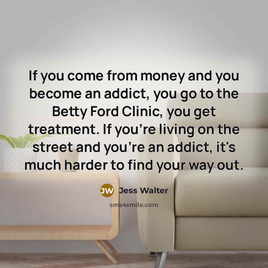 “If you come from money and you become an addict,…” quote by Jess Walter