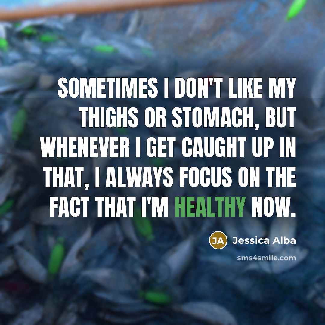 “Sometimes I don't like my thighs or stomach, but whenever…” quote by Jessica Alba
