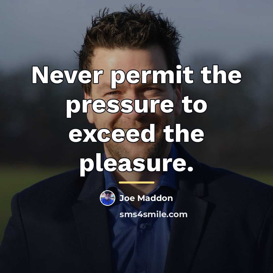 “Never permit the pressure to exceed the pleasure.…” quote by Joe Maddon