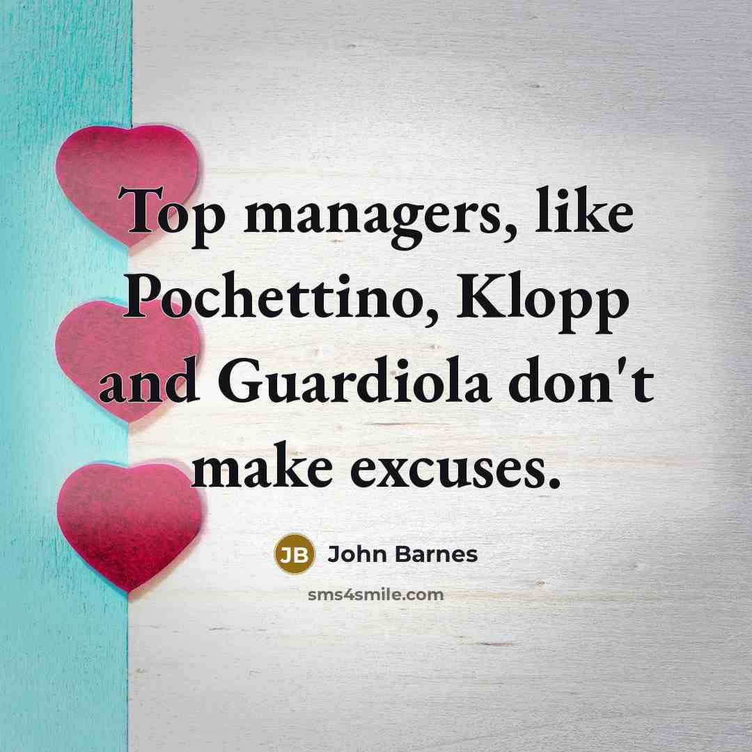 “Top managers, like Pochettino, Klopp and Guardiola don't make excuses.…” quote by John Barnes