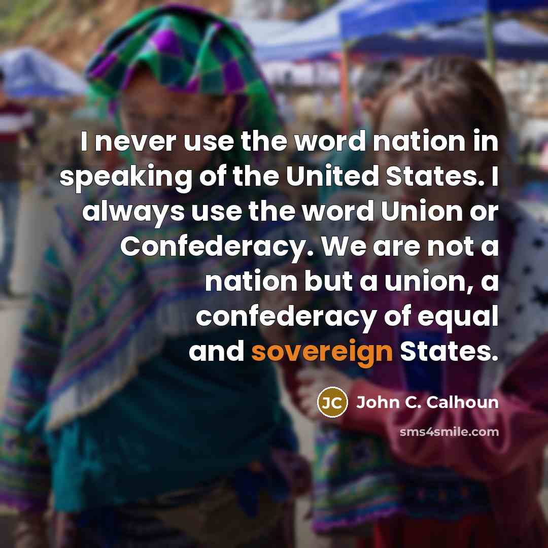 “I never use the word nation in speaking of the…” quote by John C. Calhoun