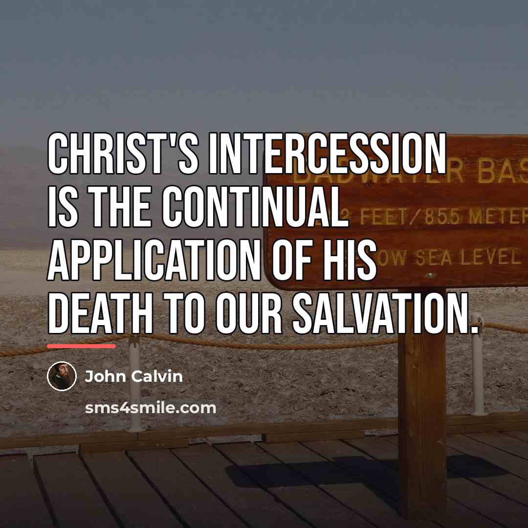 “Christ's intercession is the continual application of his death to…” quote by John Calvin