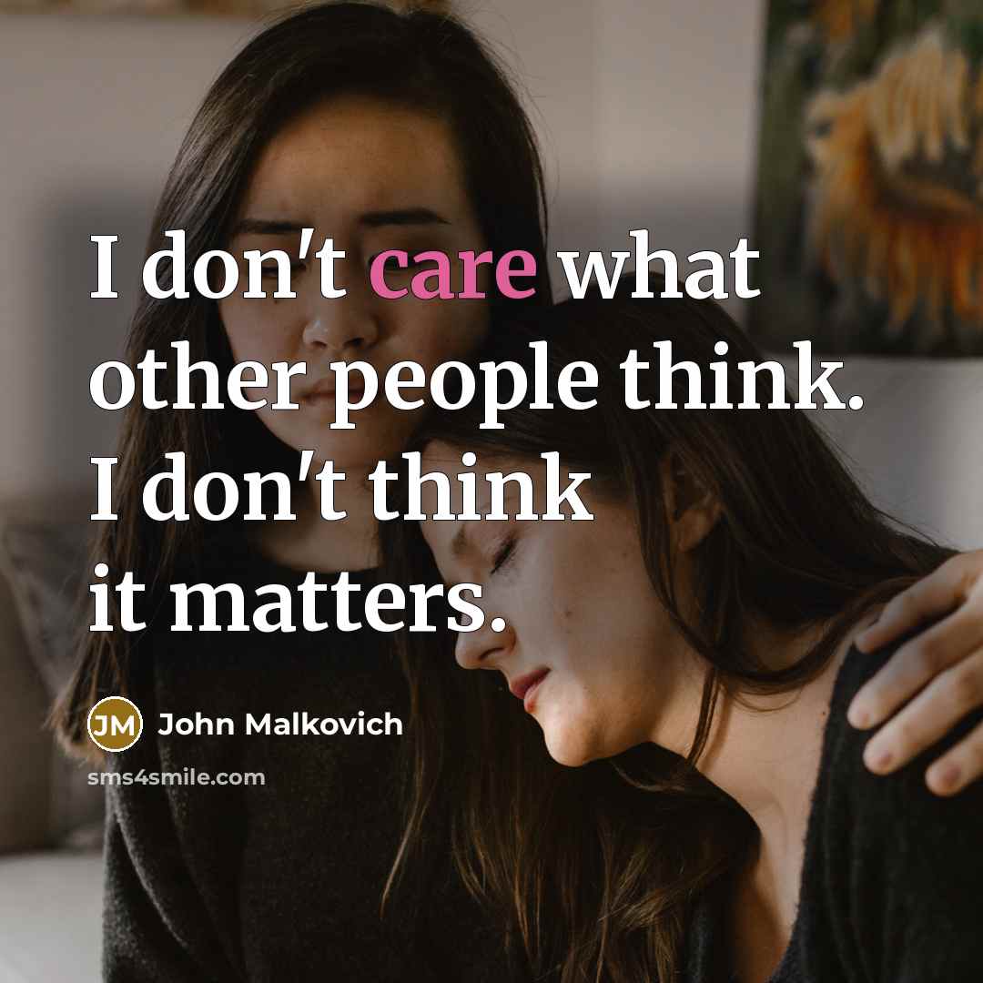 “I don't care what other people think. I don't think…” quote by John Malkovich
