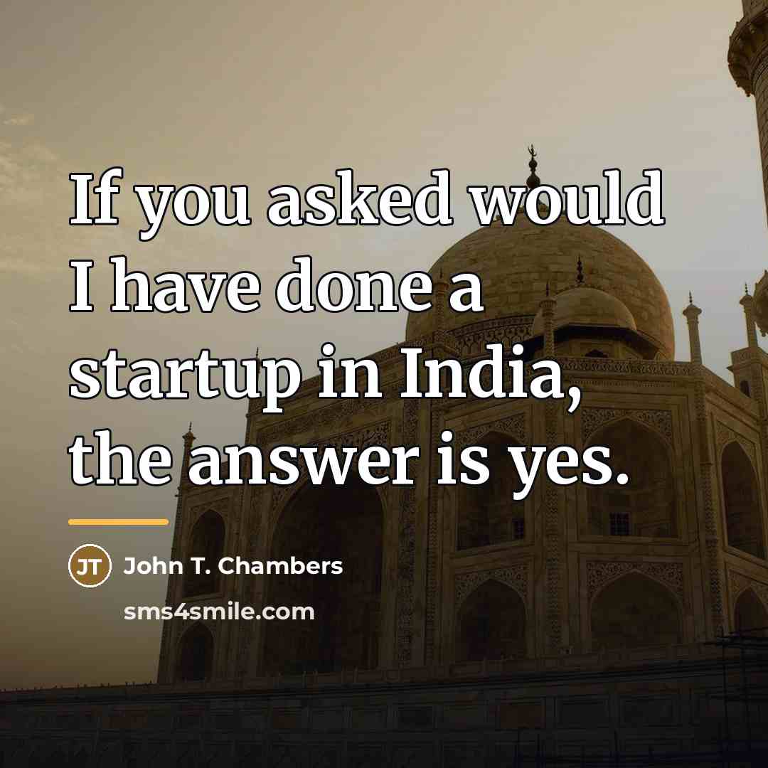 “If you asked would I have done a startup in…” quote by John T. Chambers