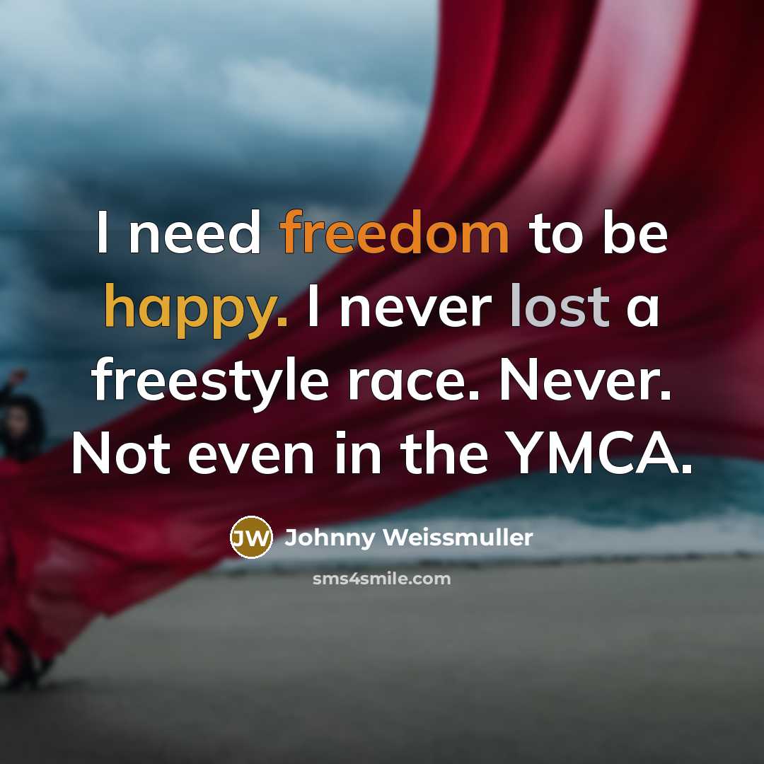 “I need freedom to be happy. I never lost a…” quote by Johnny Weissmuller