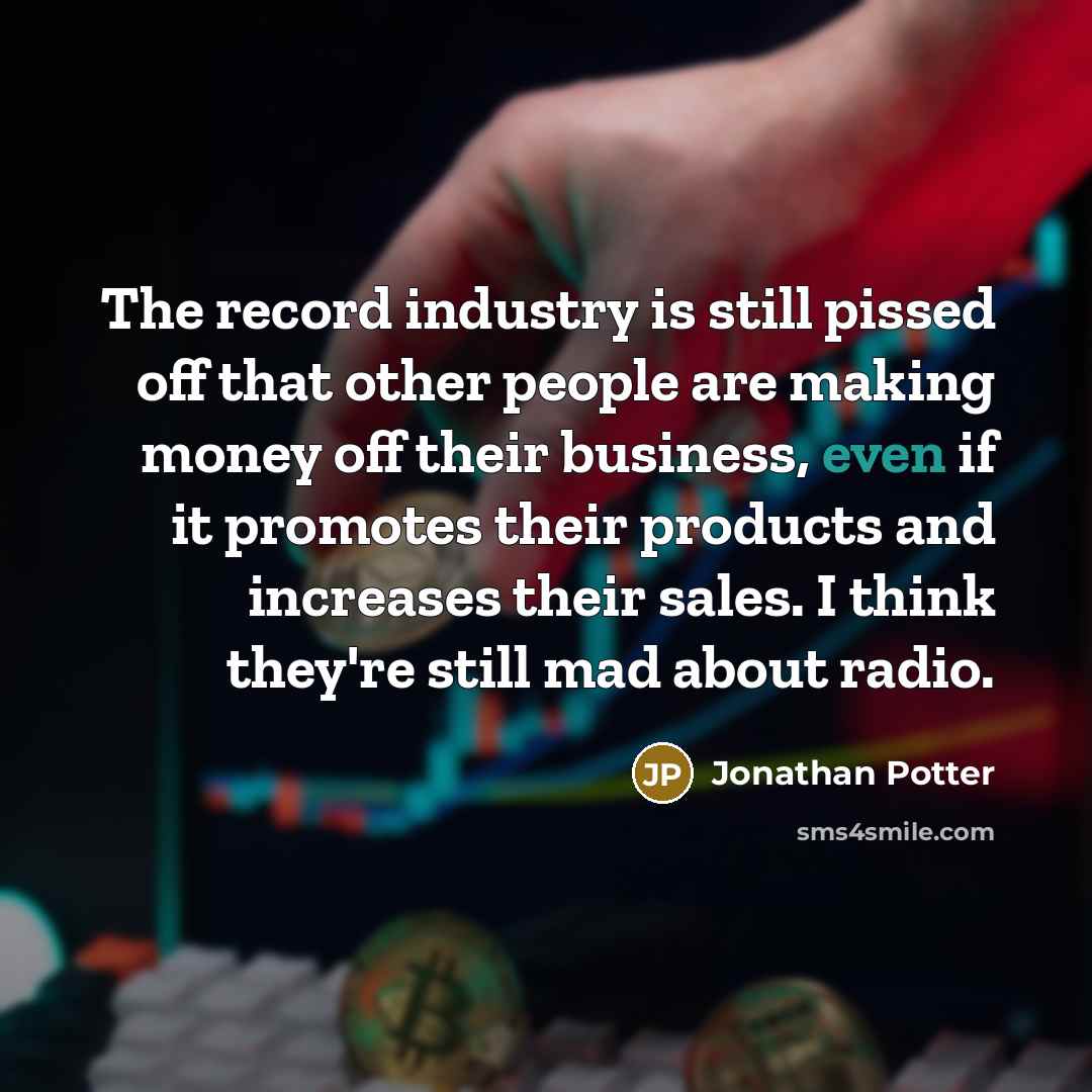 “The record industry is still pissed off that other people…” quote by Jonathan Potter