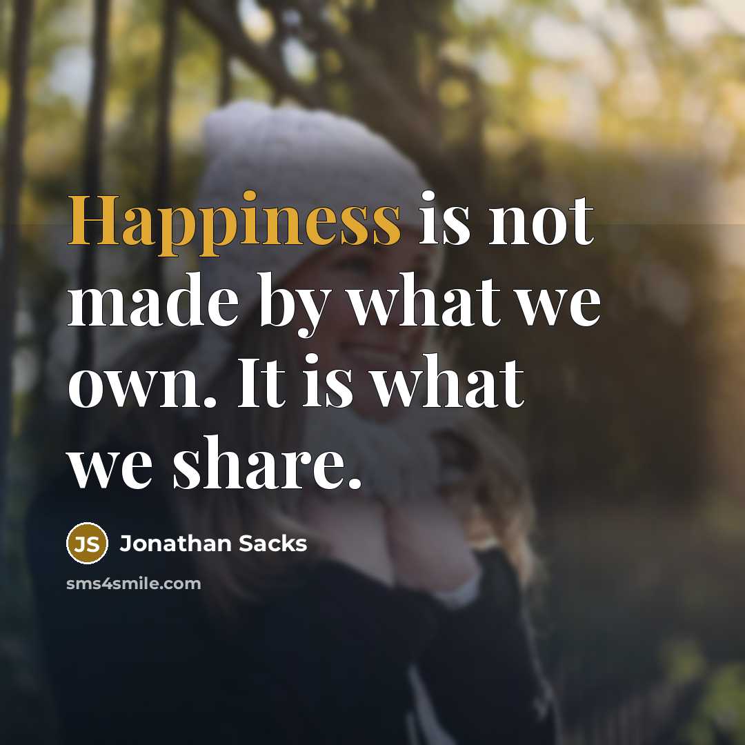 “Happiness is not made by what we own. It is…” quote by Jonathan Sacks