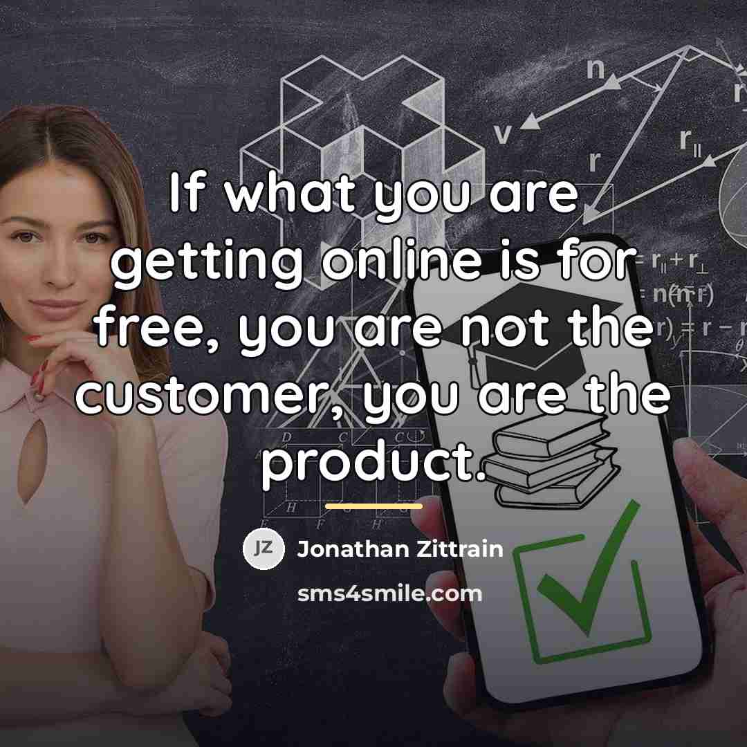“If what you are getting online is for free, you…” quote by Jonathan Zittrain