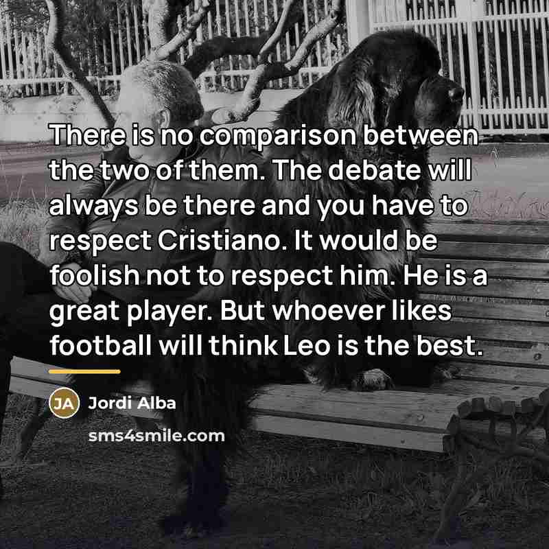 “There is no comparison between the two of them. The…” quote by Jordi Alba
