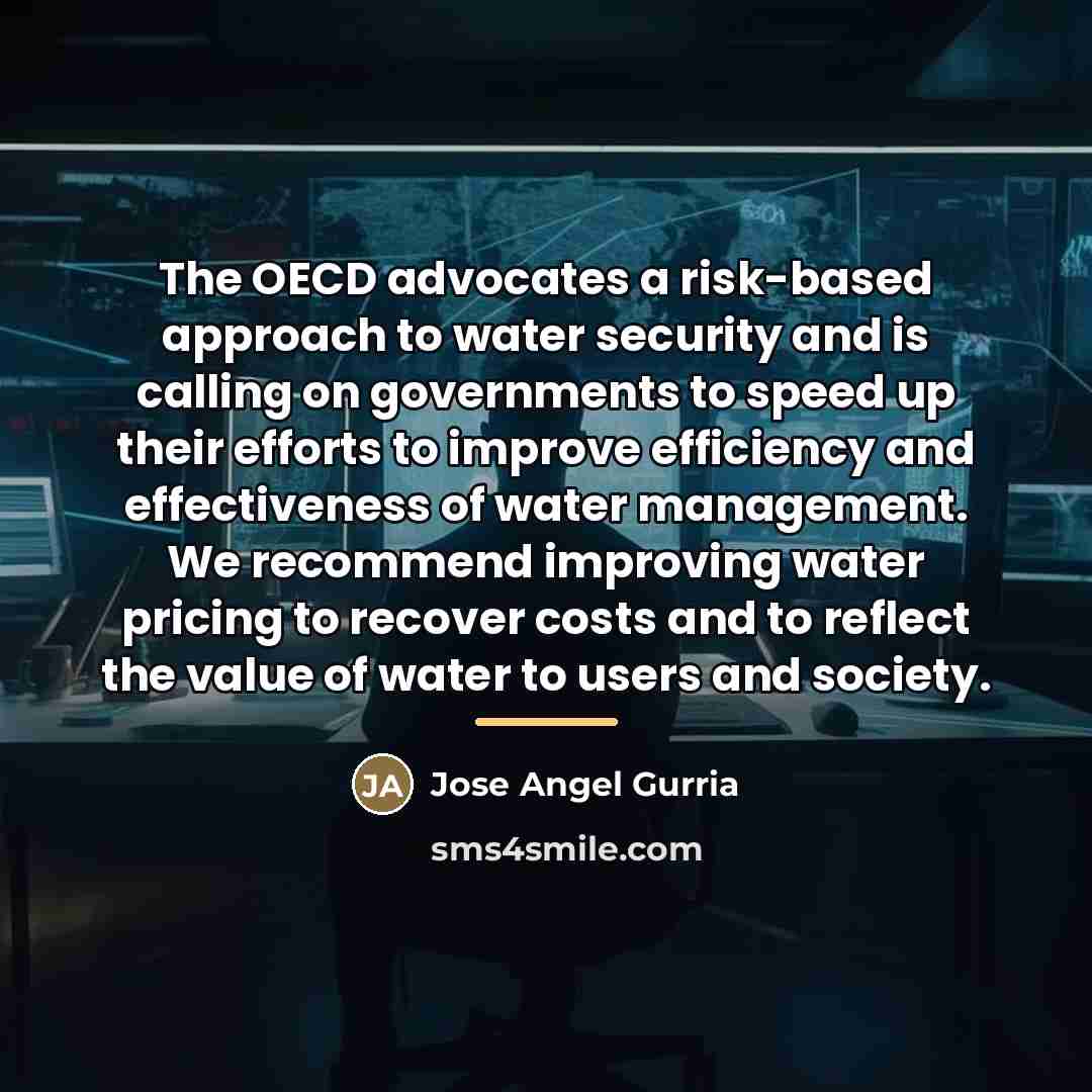 “The OECD advocates a risk-based approach to water security and…” quote by Jose Angel Gurria