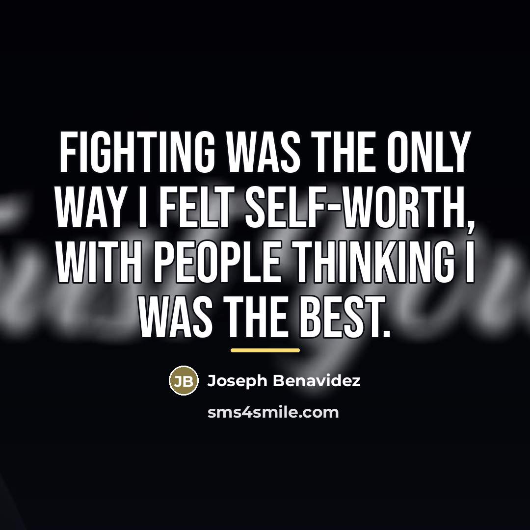 “Fighting was the only way I felt self-worth, with people…” quote by Joseph Benavidez