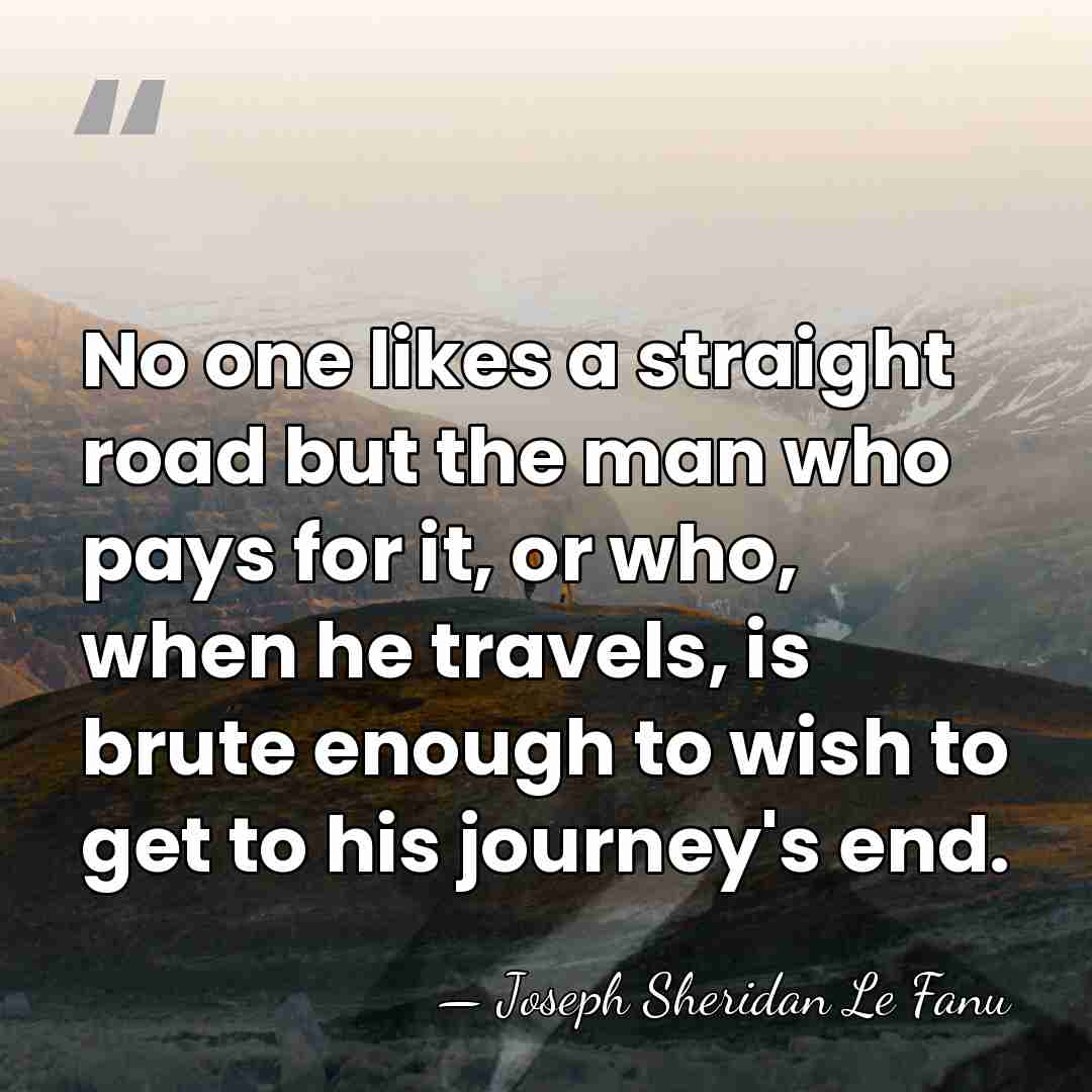No one likes a straight road but the man who pays for&hellip; - Joseph Sheridan Le Fanu