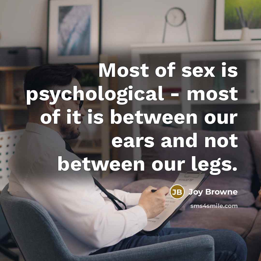 “Most of sex is psychological - most of it is…” quote by Joy Browne