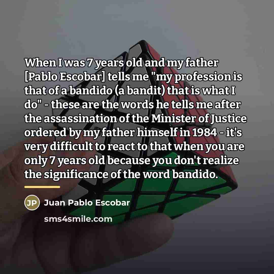 “When I was 7 years old and my father [Pablo…” quote by Juan Pablo Escobar