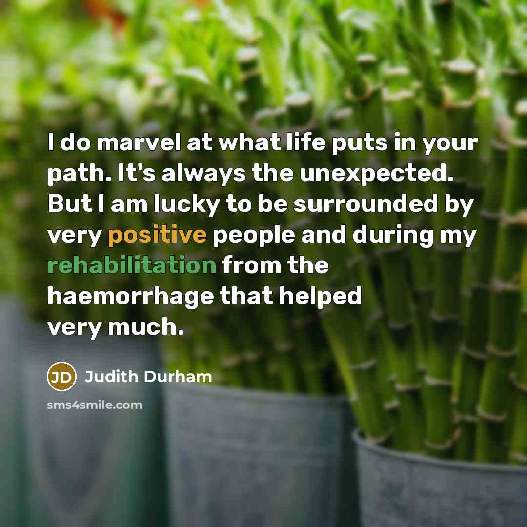 “I do marvel at what life puts in your path.…” quote by Judith Durham