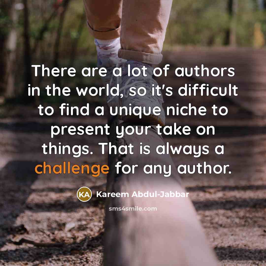 “There are a lot of authors in the world, so…” quote by Kareem Abdul-Jabbar