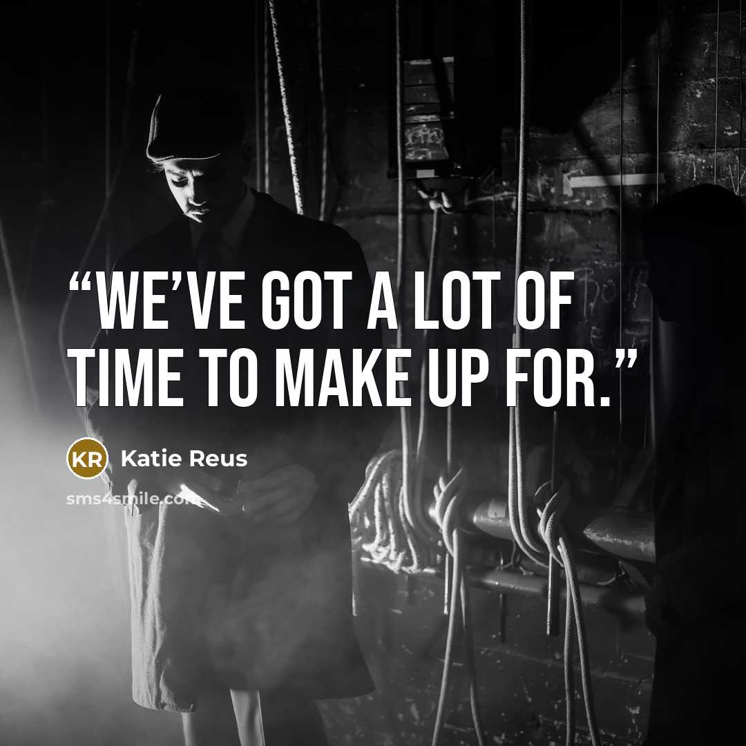 “We’ve got a lot of time to make up for.” quote by Katie Reus