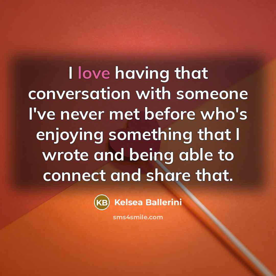 “I love having that conversation with someone I've never met…” quote by Kelsea Ballerini