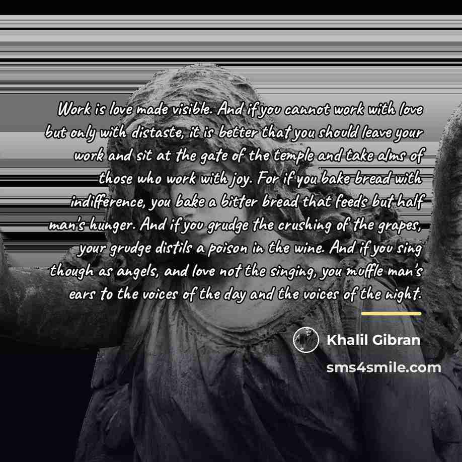 “Work is love made visible. And if you cannot work…” quote by Khalil Gibran