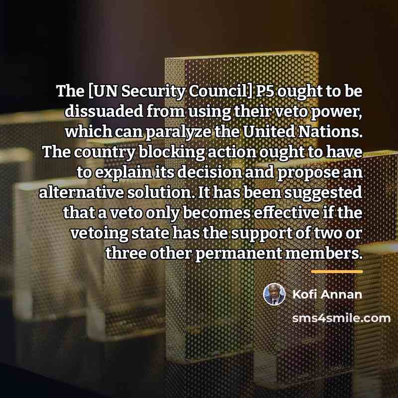 “The [UN Security Council] P5 ought to be dissuaded from…” quote by Kofi Annan