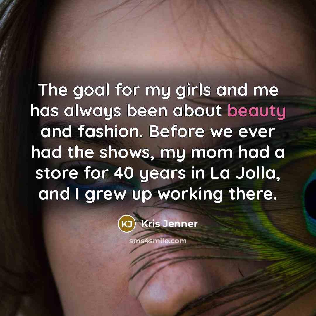 “The goal for my girls and me has always been…” quote by Kris Jenner