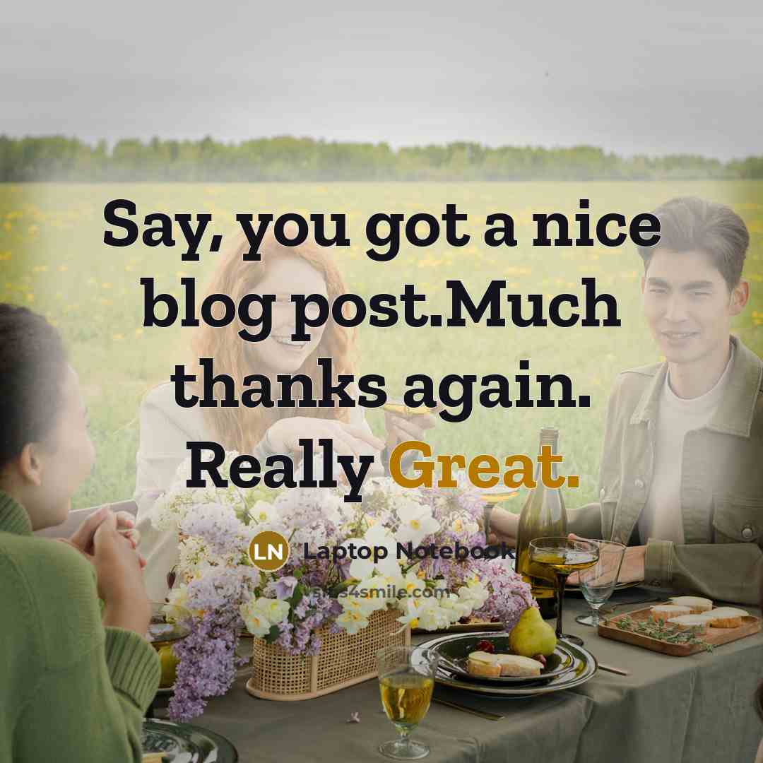 “Say, you got a nice blog post.Much thanks again. Really Great.” quote by Laptop Notebook