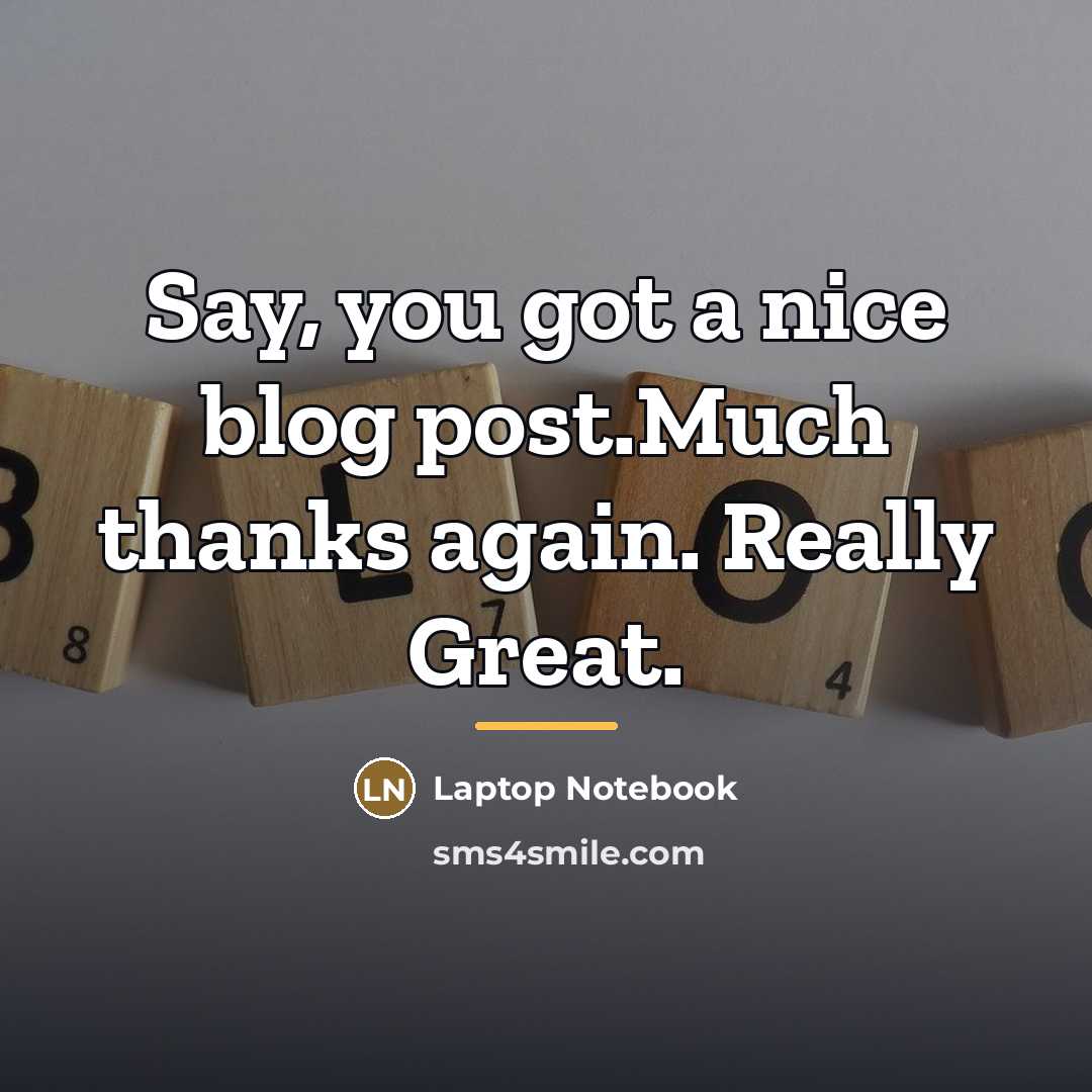 “Say, you got a nice blog post.Much thanks again. Really…” quote by Laptop Notebook