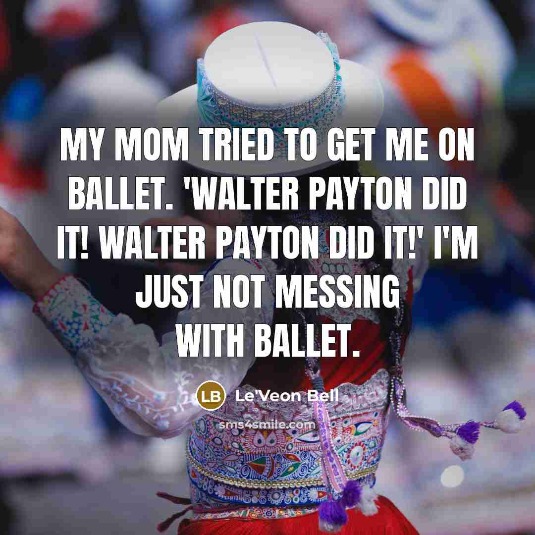 “My mom tried to get me on ballet. 'Walter Payton…” quote by Le'Veon Bell