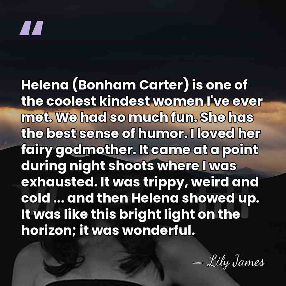 Helena (Bonham Carter) is one of the coolest kindest women I've ever&hellip; - Lily James