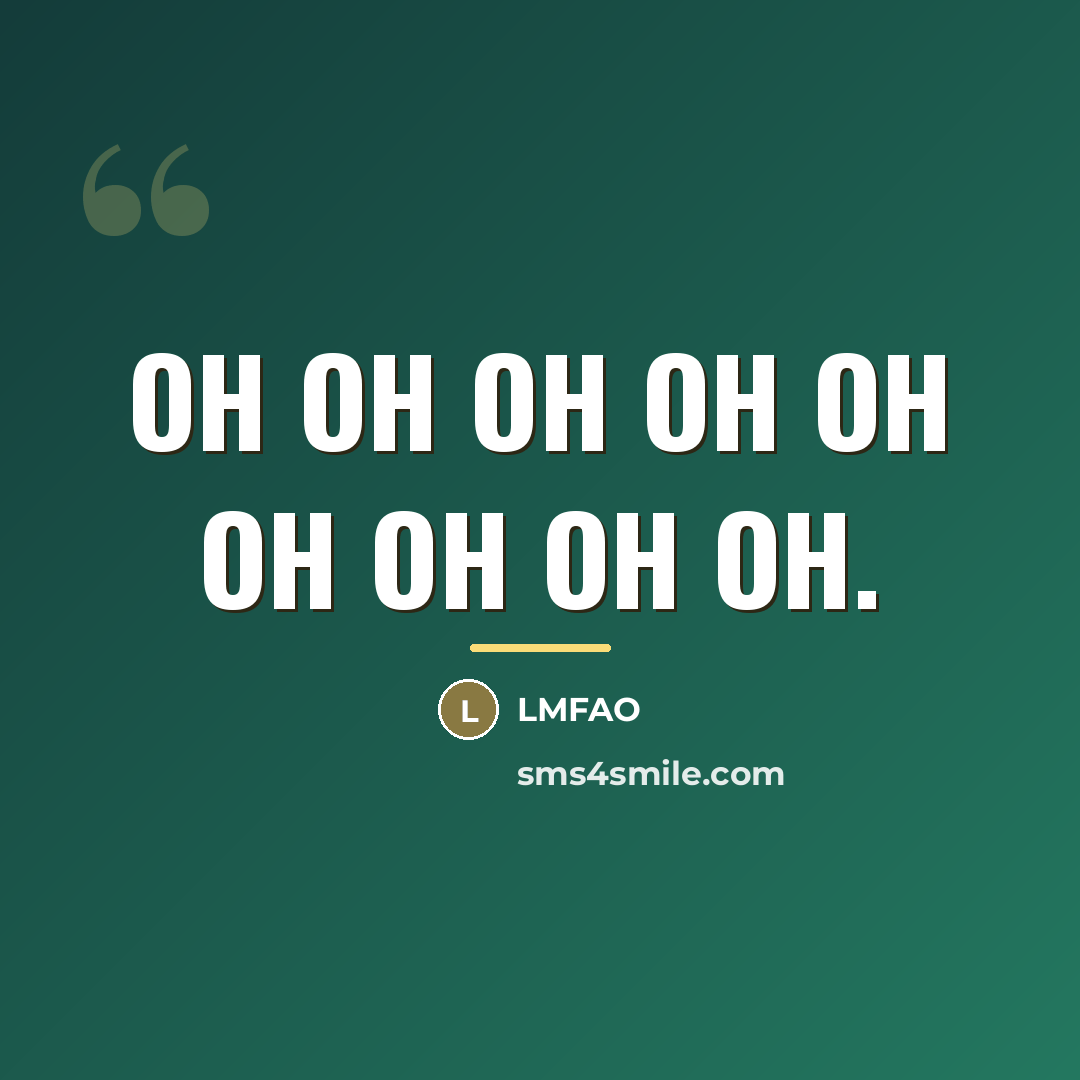 “Oh oh oh oh oh oh oh oh oh.…” quote by Lmfao
