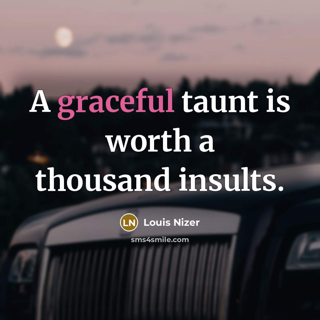 “A graceful taunt is worth a thousand insults.…” quote by Louis Nizer