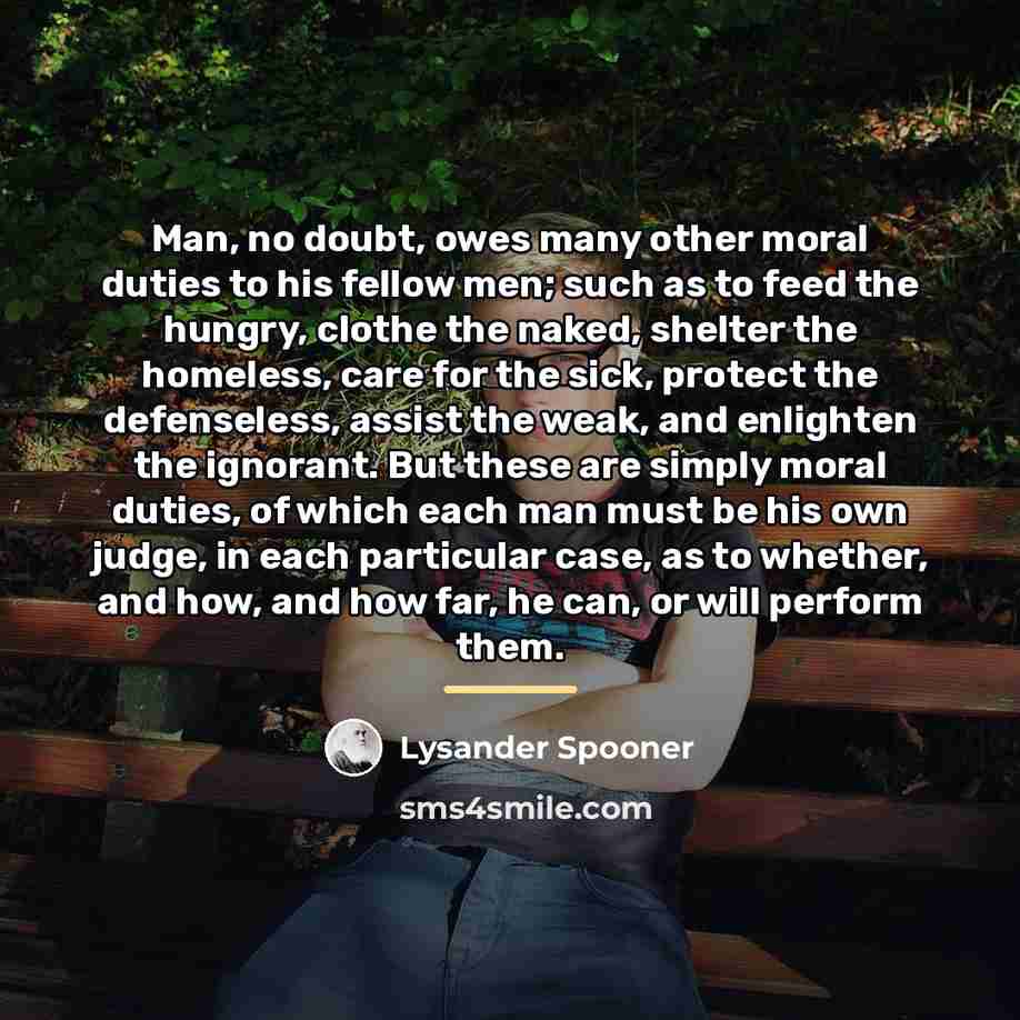 “Man, no doubt, owes many other moral duties to his…” quote by Lysander Spooner