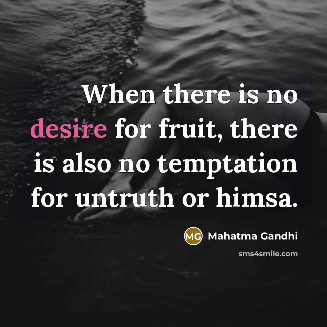 “When there is no desire for fruit, there is also…” quote by Mahatma Gandhi