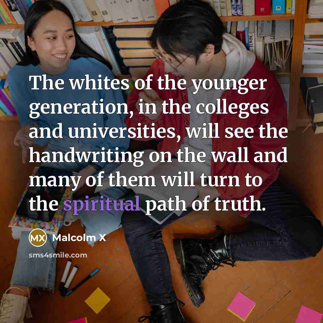 “The whites of the younger generation, in the colleges and…” quote by Malcolm X