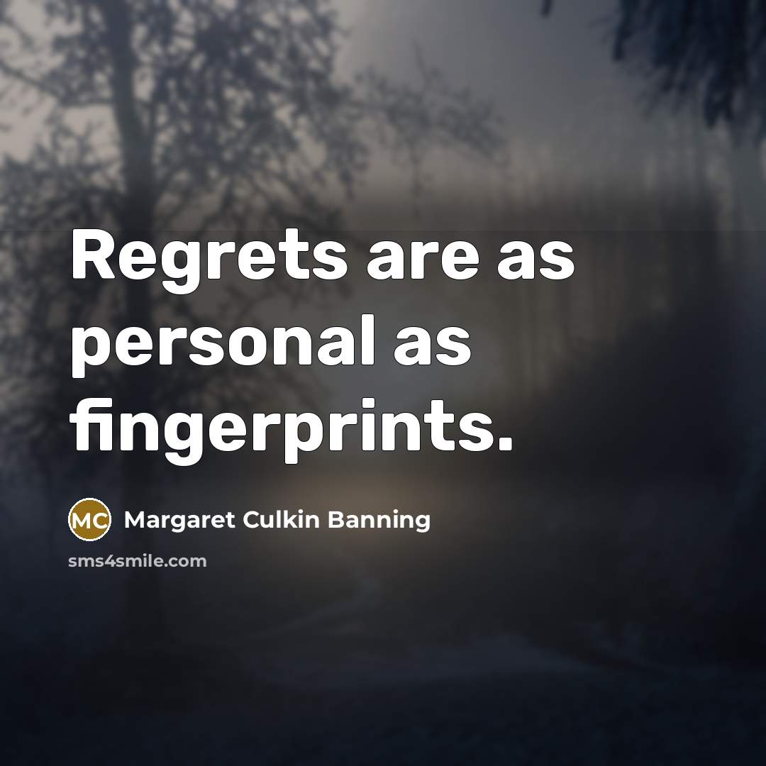 “Regrets are as personal as fingerprints.…” quote by Margaret Culkin Banning