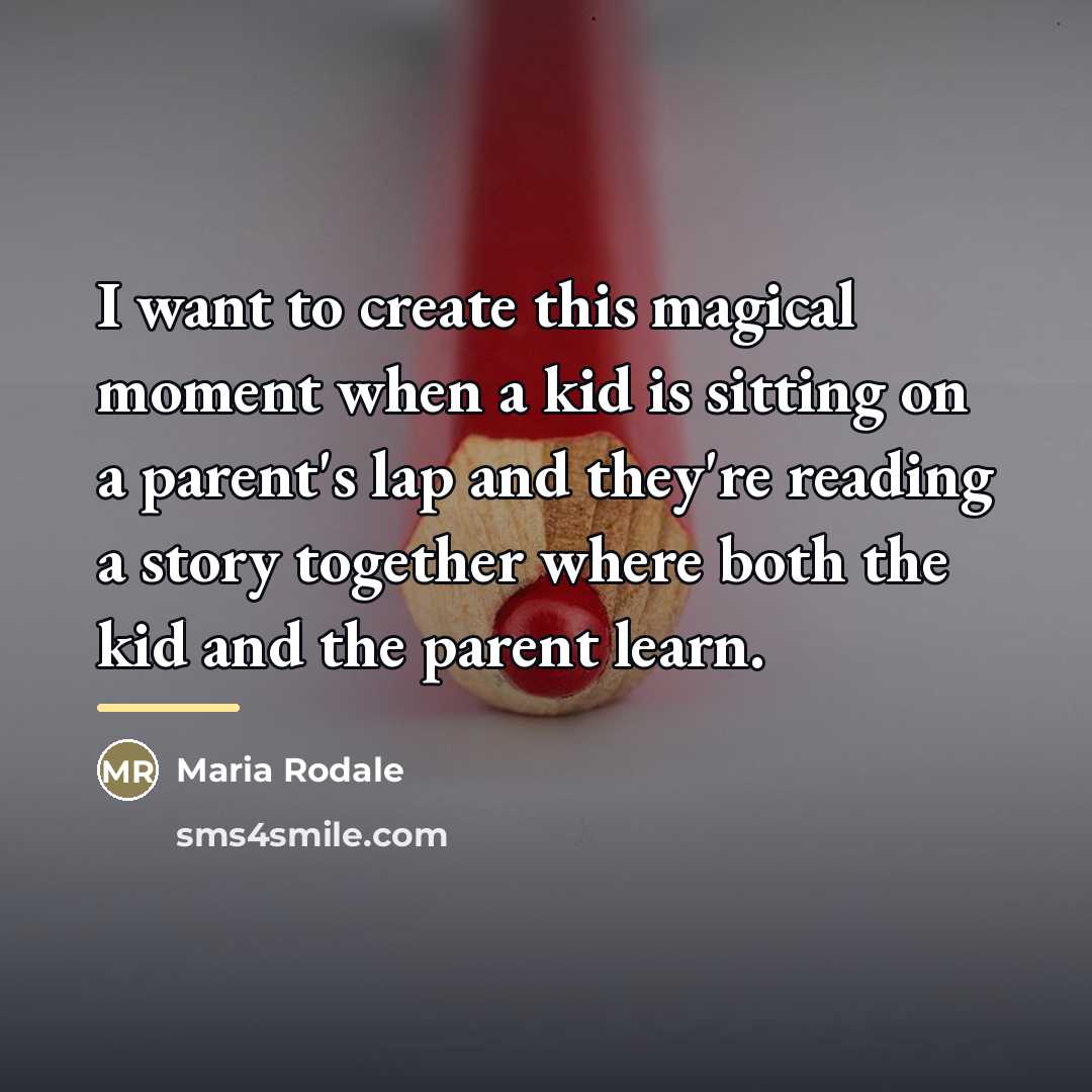 “I want to create this magical moment when a kid…” quote by Maria Rodale