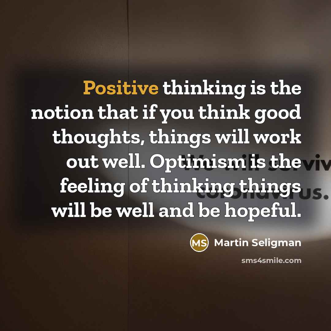 “Positive thinking is the notion that if you think good…” quote by Martin Seligman