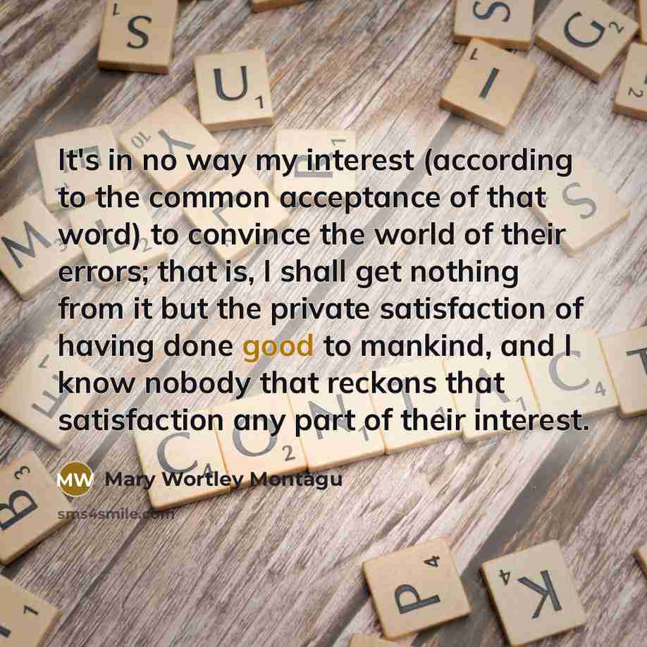 “It's in no way my interest (according to the common…” quote by Mary Wortley Montagu