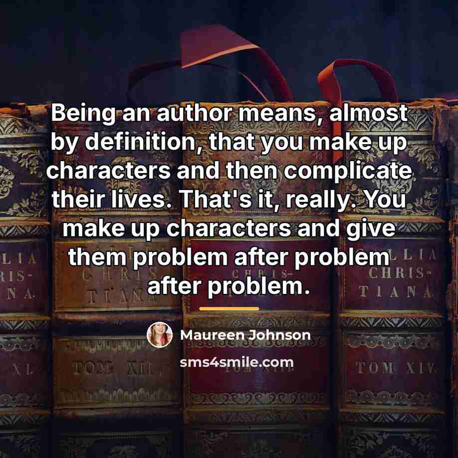 “Being an author means, almost by definition, that you make…” quote by Maureen Johnson